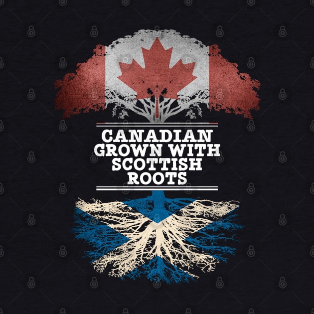 Canadian Grown With Scottish Roots - Gift for Scottish With Roots From Scotland by Country Flags